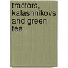 Tractors, Kalashnikovs And Green Tea door Ian M. Johnston