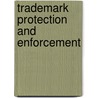 Trademark Protection And Enforcement door Aspatore Books