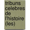 Tribuns Celebres De L'Histoire (Les) door Daniel Lacotte