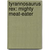 Tyrannosaurus Rex: Mighty Meat-Eater by Sheila Hammer