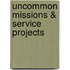 Uncommon Missions & Service Projects