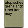 Utopisches Grenzland: Über Karl May door Gert Ueding