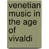 Venetian Music In The Age Of Vivaldi