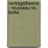 Vertragstheorie - Rousseau Vs. Locke