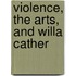 Violence, The Arts, And Willa Cather