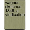 Wagner Sketches, 1849; A Vindication door William Ashton Ellis