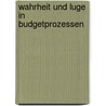 Wahrheit Und Luge In Budgetprozessen door Thomas Bartels
