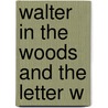 Walter in the Woods and the Letter W door Robert B. Noyed