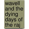 Wavell And The Dying Days Of The Raj door Mohammad Iqbal Chawla