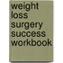 Weight Loss Surgery Success Workbook