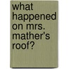 What Happened On Mrs. Mather's Roof? door Cynthia S. Risch