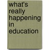 What's Really Happening In Education door Van James Patten