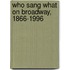 Who Sang What On Broadway, 1866-1996