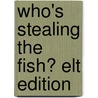Who's Stealing The Fish? Elt Edition door Gerald Rose