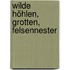 Wilde Höhlen, Grotten, Felsennester
