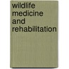 Wildlife Medicine And Rehabilitation door Emma Keeble