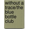 Without a Trace/The Blue Bottle Club door Penelope J. Stokes