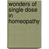 Wonders Of Single Dose In Homeopathy door K.D. Kanodia