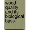 Wood Quality And Its Biological Bass door John R. Barnett