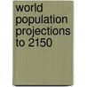 World Population Projections To 2150 door United Nations: Department Of Economic And Social Affairs