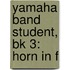 Yamaha Band Student, Bk 3: Horn In F