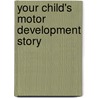 Your Child's Motor Development Story door Jill Mays