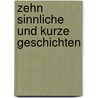 Zehn Sinnliche Und Kurze Geschichten by P.A. Scheller