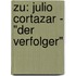 Zu: Julio Cortazar - "Der Verfolger"