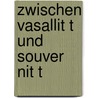 Zwischen Vasallit T Und Souver Nit T by Thomas Heller