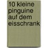 10 kleine Pinguine auf dem Eisschrank