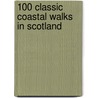 100 Classic Coastal Walks In Scotland by Andrew Dempster