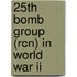 25th Bomb Group (Rcn) In World War Ii