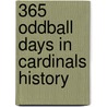 365 Oddball Days In Cardinals History door John Snyder