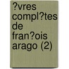 ?Vres Compl?Tes De Fran?Ois Arago (2) door Fran?ois Arago