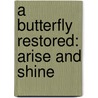 A Butterfly Restored: Arise And Shine door Jason A. Mills