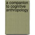 A Companion To Cognitive Anthropology