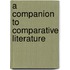 A Companion To Comparative Literature