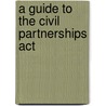 A Guide To The Civil Partnerships Act door Steve Richards