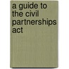 A Guide To The Civil Partnerships Act by Steve Richards