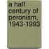 A Half Century Of Peronism, 1943-1993