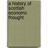 A History Of Scottish Economc Thought