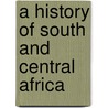 A History Of South And Central Africa door Derek Wilson