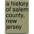 A History of Salem County, New Jersey
