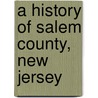 A History of Salem County, New Jersey door Charles Harrison