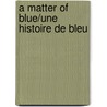 A Matter Of Blue/Une histoire de bleu door Jean-Michel Maulpoix