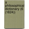A Philosophical Dictionary (6 (1824)) door Voltaire
