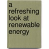 A Refreshing Look At Renewable Energy by Katherine Krohn