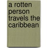 A Rotten Person Travels the Caribbean door Gary Buslik