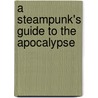 A Steampunk's Guide to the Apocalypse by Margaret Killjoy