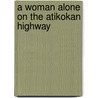 A Woman Alone on the Atikokan Highway by Jeanette Lynes